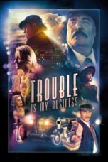 Nonton Film Trouble Is My Business (2018) Sub Indo