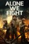 Nonton Film Alone We Fight (2018) Sub Indo