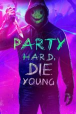 Nonton Film Party Hard, Die Young (2018) Sub Indo