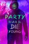 Nonton Film Party Hard, Die Young (2018) Sub Indo