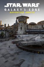 Nonton Film Star Wars Galaxy’s Edge Adventure Awaits (2019) Sub Indo