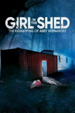 Nonton Film Girl in the Shed: The Kidnapping of Abby Hernandez (2022) Sub Indo